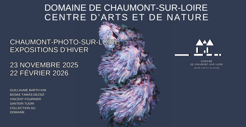 Chaumont-Photo-sur-Loire – Expositions d’hiver 2025/2026 – Domaine de Chaumont-sur-Loire (41)
